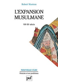L’expansion musulmane (VIIe-XIe siècle) - Robert Mantran