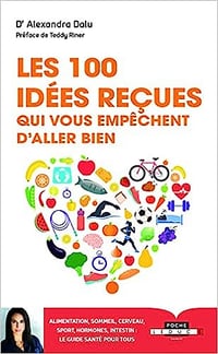 Les 100 idées reçues qui vous empêchent d'aller bien - Dr Alexandra Dalu (2017)