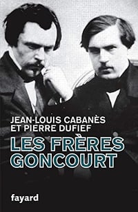 Les Frères Goncourt - Jean-Louis Cabanès , Pierre Dufief (2020)
