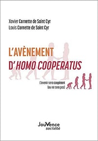 L'avènement d'Homo Cooperatus : L'avenir sera coopérant (ou ne sera pas) - Xavier Cornette de Saint Cyr, Louis Cornette de Saint Cyr (2021)