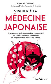 S’initier à la médecine japonaise: 10 enseignements pour repérer rapidement les déséquilibres et y remédier en appliquant la médecine - Nicolas Chauvat (2024)