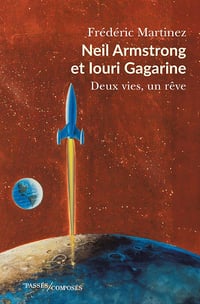 Neil Armstrong et Iouri Gagarine: Deux vies, un rêve - Frédéric Martinez (2024)