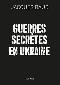 Guerres secrètes en Ukraine - Jacques Baud (2025)