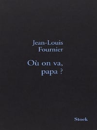Jean-Louis Fournier - Où on va, papa ?