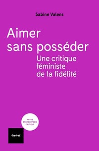 Aimer sans posséder: Une critique féministe de la fidélité - Sabine Valens (2026)