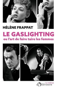 Le Gaslighting ou l'art de faire taire les femmes - Hélène Frappat (2023)