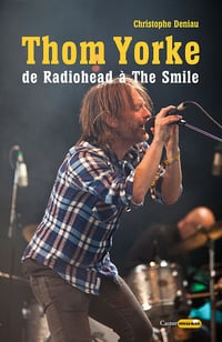 Thom Yorke : de Radiohead à The Smile - Christophe Deniau (2024)
