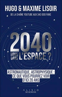 2040 : Tous dans l'espace ? - Maxime Lisoir, Hugo Lisoir (2021)