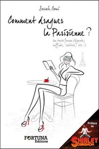 Comment draguer la Parisienne ? (ou toute femme élégante, raffinée, cultivée, etc...) Sarah Comi (2012)