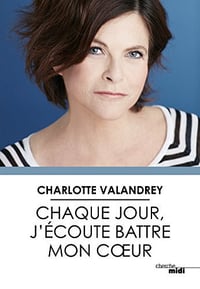 Chaque jour, j’écoute battre mon cœur - Charlotte Valandrey (2018)