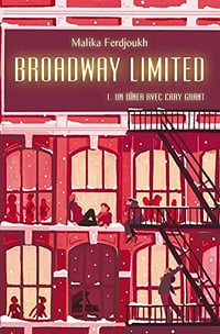 Un dîner avec Cary Grant [Broadway Limited, tome 1] - Malika Ferdjoukh (2018)
