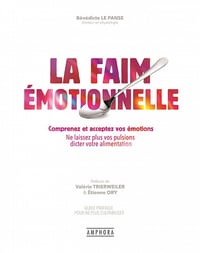 La Faim Emotionnelle: Comprenez et acceptez vos émotions - Ne laissez plus vos pulsions dicter votre alimentation - Bénédicte Le Panse (2022)