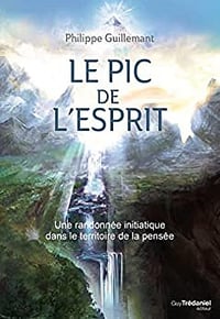 Le pic de l'esprit - Une randonnée initiatique dans le territoire de la pensée - Philippe Guillemant