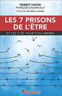 Les 7 prisons de l'être: et les clés pour s'en libérer - Robert Savoie