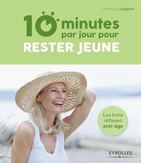 10 minutes par jour pour rester jeune: Les bons réflexes anti-âge - Véronique Liégeois (2015)
