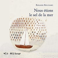 Nous étions le sel de la mer - Roxanne Bouchard (2021)