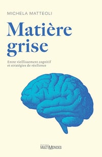 Matière grise: Entre vieillissement cognitif et stratégies de résilience - Michela Matteoli (2025)