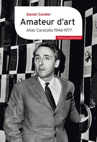 Amateur d’art. Alias Caracalla 1946-1977 - Daniel Cordier (2024)
