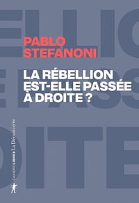 La rébellion est-elle passée à droite - Pablo Stefanoni (2022)