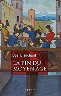 La Fin du Moyen Age - Joël Blanchard (2020)