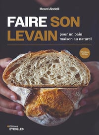 Faire son levain pour un pain maison au naturel - Mouni Abdelli (2025)