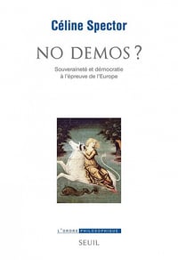 No démos ? Souveraineté et démocratie à l'épreuve de l'Europe - Céline Spector (2021)