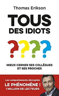 Tous des idiots ? Mieux cerner ses collègues et ses proches - les comportements décryptés - Thomas Erikson (2019)