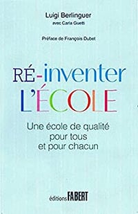 Ré-inventer l'école - Une école de qualité pour tous et pour chacun - Luigi Berlinguer, Carla Guetti (2017)