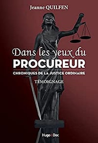 Dans les yeux du procureur - Chronique de la justice ordinaire - Jeanne Quilfen (2022)