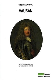 Vauban: De la gloire du roi au service de l’Etat - Michèle Virol