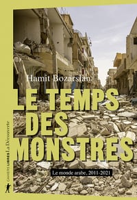 Le temps des monstres : Le monde arabe, 2011-2021 - Hamit Bozarslan (2022)