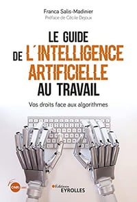 Le guide de l'intelligence artificielle au travail: Vos droits face aux algorithmes - Franca Salis-Madinier (2022)