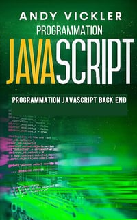 Andy Vickler - Programmation Javascript: Programmation Javascript Back End (2024)