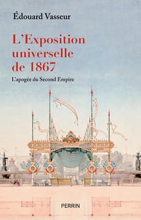 L'Exposition universelle de 1867 : L'apogée du Second Empire - Edouard Vasseur (2023)