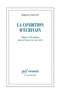 La Condition d'écrivain: Culture et Révolution dans la France du XVIIIᵉ siècle - Robert Darnton (2025)