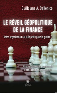 Le réveil géopolitique de la finance : Votre organisation est-elle prête pour la guerre ? - Guillaume A. Callonico (2023)