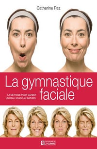 La gymnastique faciale - La méthode pour garder un beau visage - Catherine Pez