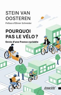 Pourquoi pas le vélo ?: Envie d'une France cyclable - Stein Van Oosteren (2021)