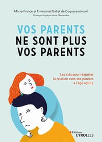 Vos parents ne sont plus vos parents: Les clés pour réajuster la relation avec ses parents à l'âge adulte - Marie-France Ballet de Coquereaumont (2020)