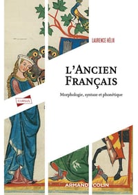 Laurence Hélix - L'ancien français: Morphologie, syntaxe et phonétique