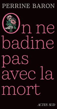 On ne badine pas avec la mort: Propos sur la mort et ce qui s'ensuit - Perrine Baron (2025)