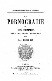 La pornocratie, ou Les femmes dans les temps modernes (Éd.1875) - Pierre-Joseph Proudhon