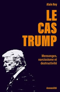 Le cas Trump : Portrait d'un imposteur - Alain Roy (2025)