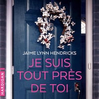 Je suis tout près de toi - Jaime Lynn Hendricks (2025)
