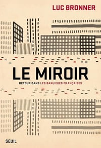 Le Miroir : Retour dans les banlieues françaises - Luc Bronner (2025)