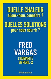 Quelle chaleur allons-nous connaître ? Quelles solutions pour nous nourrir ?: L'Humanité en péril, 2 - Fred Vargas (2022)