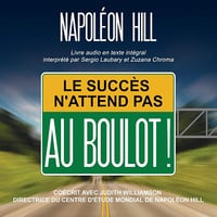 Le succès n'attend pas. Au boulot!: Coécrit avec Judith Williamson Directrice du Centre d'Étude Mondial de Napoléon Hill - Sergio Laubary (2020)
