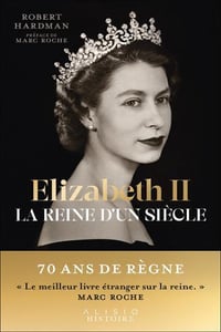Elizabeth II : la reine d'un siècle (tome 1) (1926-1992) - Robert Hardman (2022)