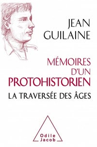 Mémoires d'un protohistorien : La traversée des âges - Jean Guilaine