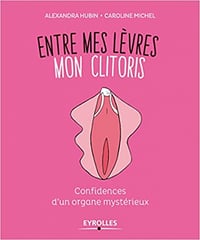 Entre mes lèvres, mon clitoris: Confidences d’un organe mystérieux - Caroline Michel et Alexandra Hubin (2018)